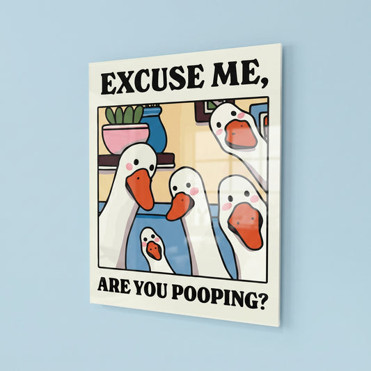 Excuse Me Are You Pooping Acrylic Poster