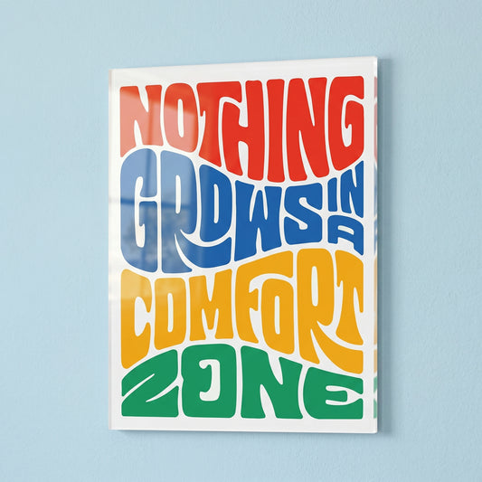 Nothing Grows in a Comfort Zone Acrylic Poster